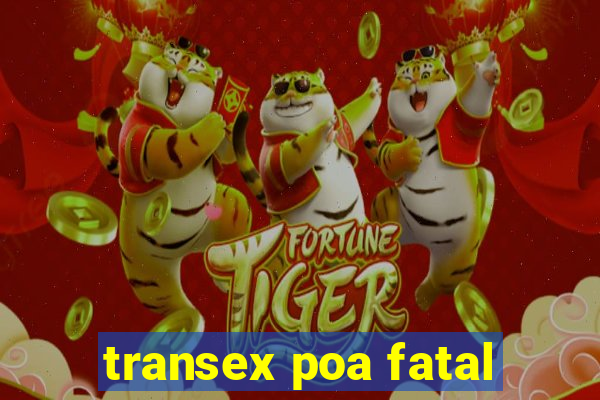 transex poa fatal